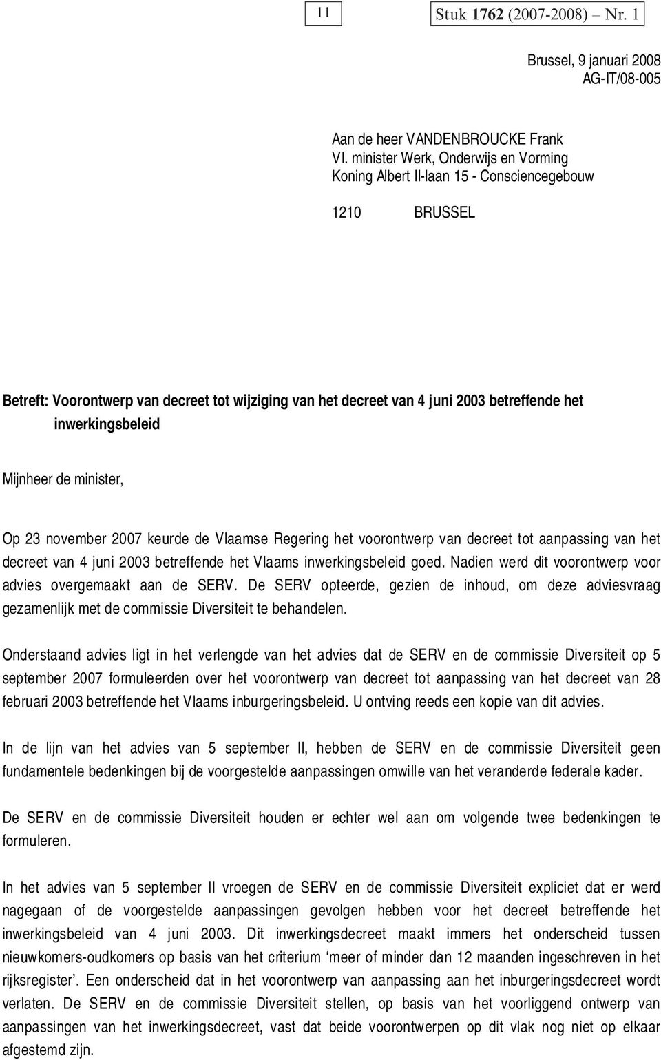 inwerkingsbeleid Mijnheer de minister, Op 23 november 2007 keurde de Vlaamse Regering het voorontwerp van decreet tot aanpassing van het decreet van 4 juni 2003 betreffende het Vlaams