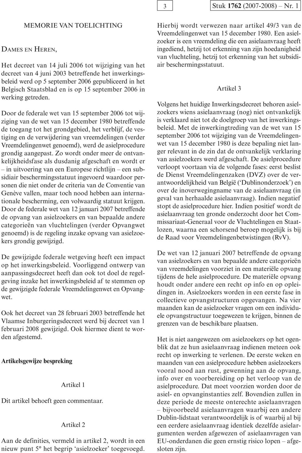Belgisch Staatsblad en is op 15 september 2006 in werking getreden.