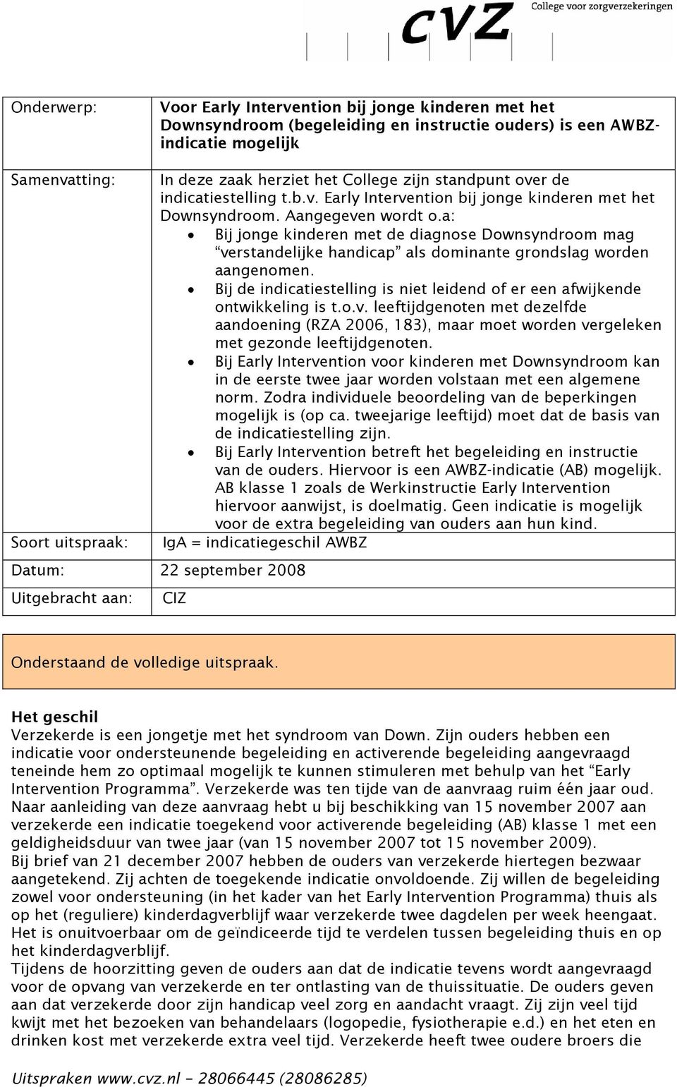 a: Bij jonge kinderen met de diagnose Downsyndroom mag verstandelijke handicap als dominante grondslag worden aangenomen.