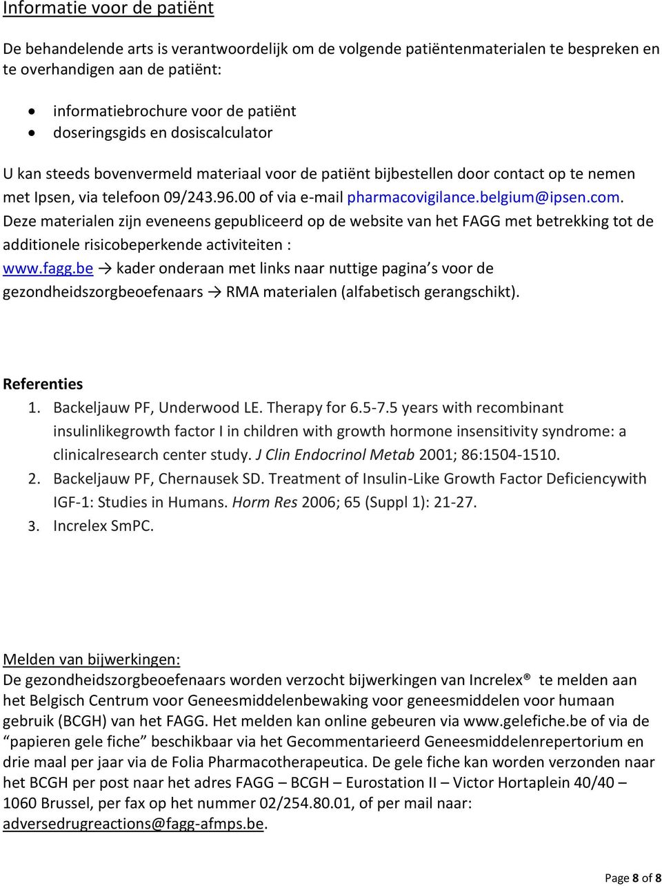 Deze materialen zijn eveneens gepubliceerd op de website van het FAGG met betrekking tot de additionele risicobeperkende activiteiten : www.fagg.