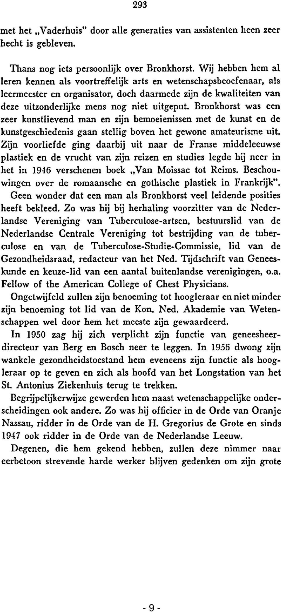 Bronkhorst was een zeer kunstlievend man en zijn bemoeienissen met de kunst en de kunstgeschiedenis gaan stellig boven het gewone amateurisme uit.