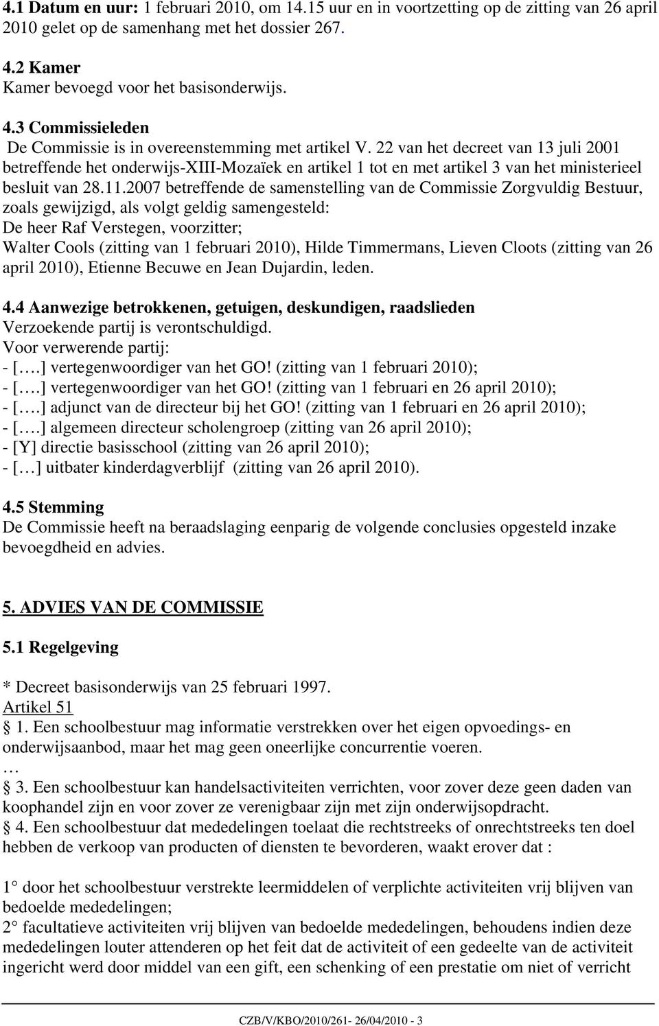 22 van het decreet van 13 juli 2001 betreffende het onderwijs-xiii-mozaïek en artikel 1 tot en met artikel 3 van het ministerieel besluit van 28.11.