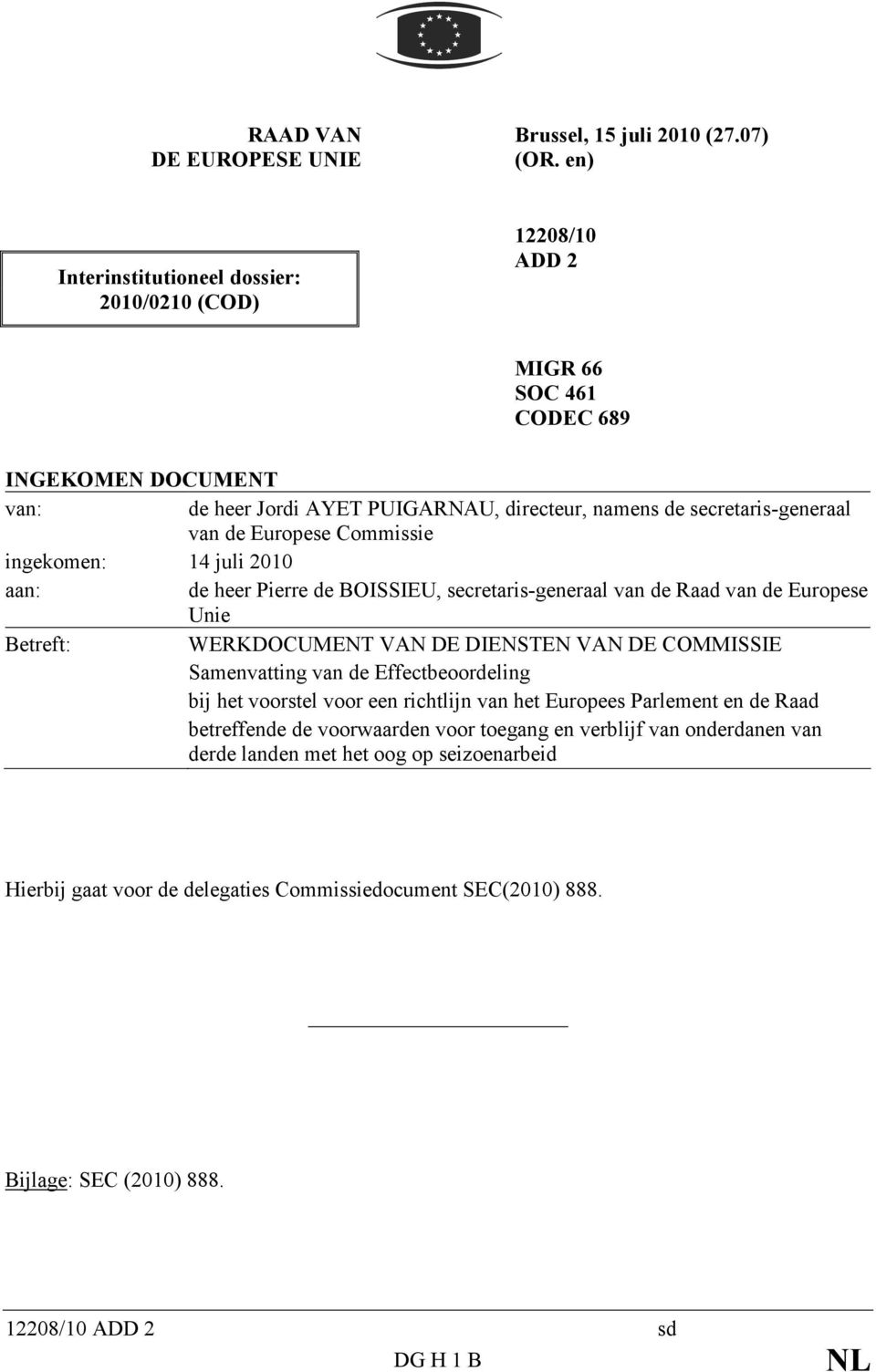 Europese Commissie ingekomen: 14 juli 2010 aan: de heer Pierre de BOISSIEU, secretaris-generaal van de Raad van de Europese Unie Betreft: WERKDOCUMENT VAN DE DIENSTEN VAN DE COMMISSIE