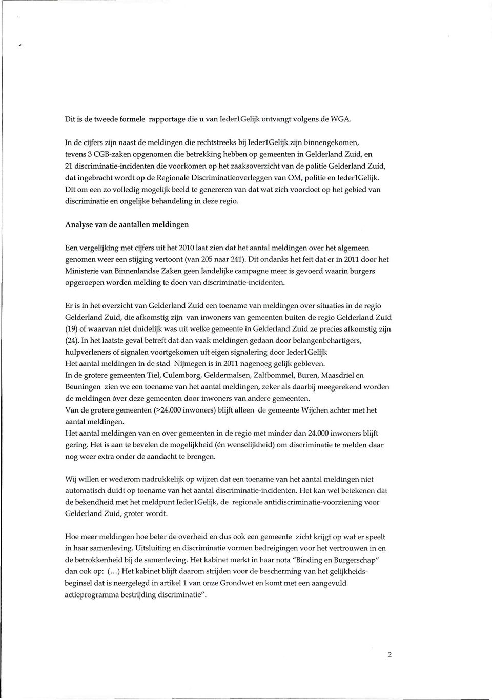 discriminatie-incidenten die voorkomen op het zaaksoverzicht van de politie Gelderland Zuid, dat ingebracht wordt op de Regionale Discriminatieoverleggen van OM, politie en Iederl Gelijk.