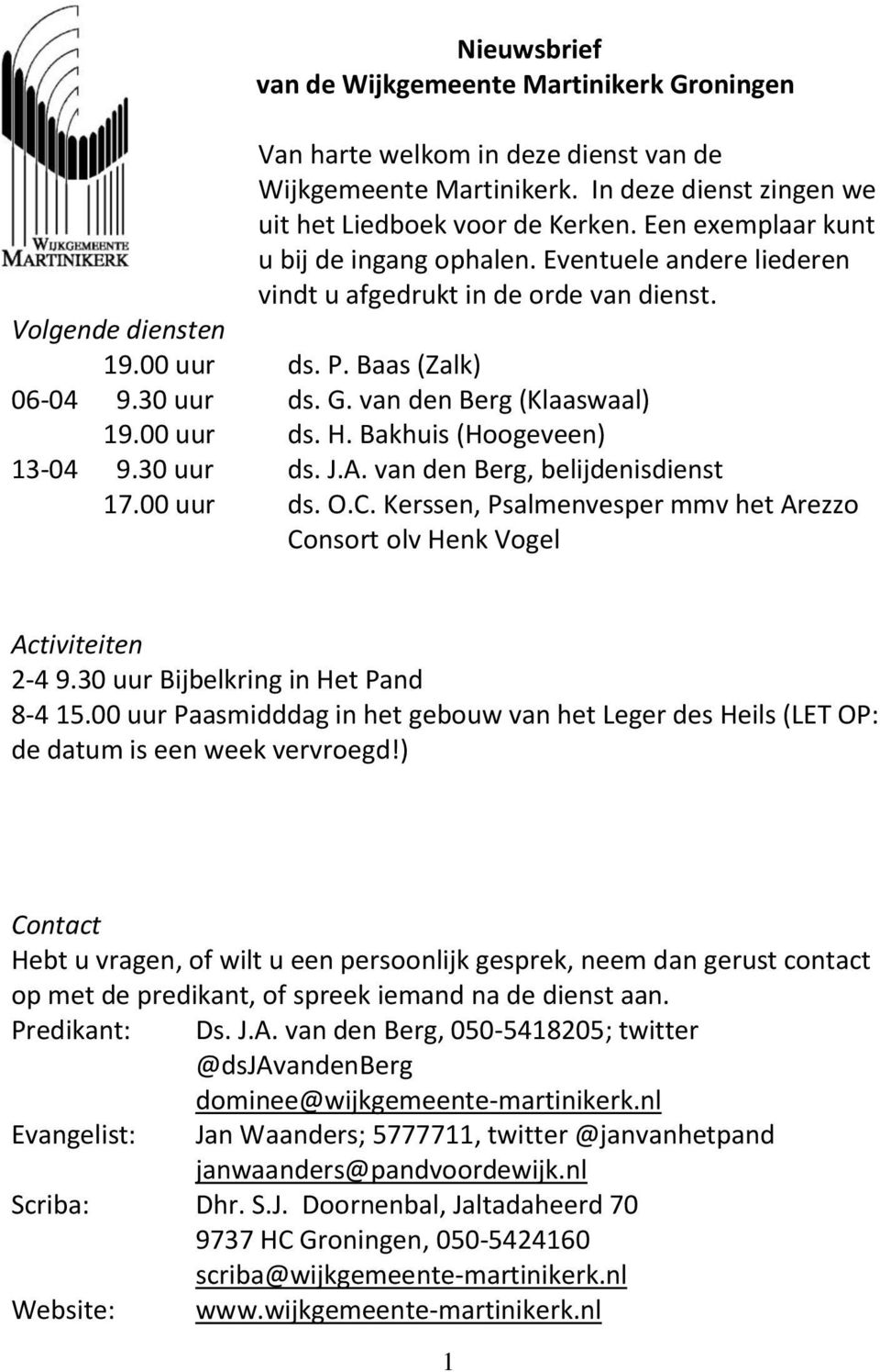 van den Berg (Klaaswaal) 19.00 uur ds. H. Bakhuis (Hoogeveen) 13-04 9.30 uur ds. J.A. van den Berg, belijdenisdienst 17.00 uur ds. O.C.