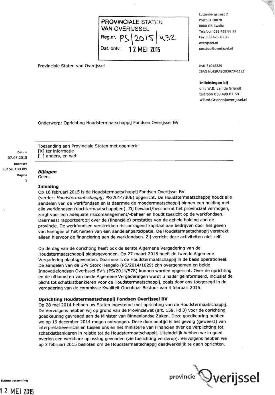 nl Onderwerp: Oprichting Houdstermaatschappij Fondsen Overijssel BV 1 Toezending aan Provinciale Staten met oogmerk: [X] ter informatie [ ] anders, en wel: Bijlagen Geen.