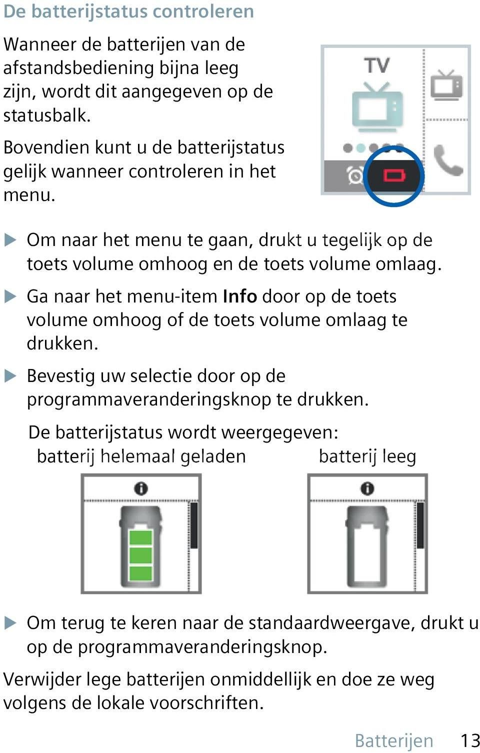 XXGa naar het menu-item Info door op de toets volume omhoog of de toets volume omlaag te drukken. XXBevestig uw selectie door op de programmaveranderingsknop te drukken.