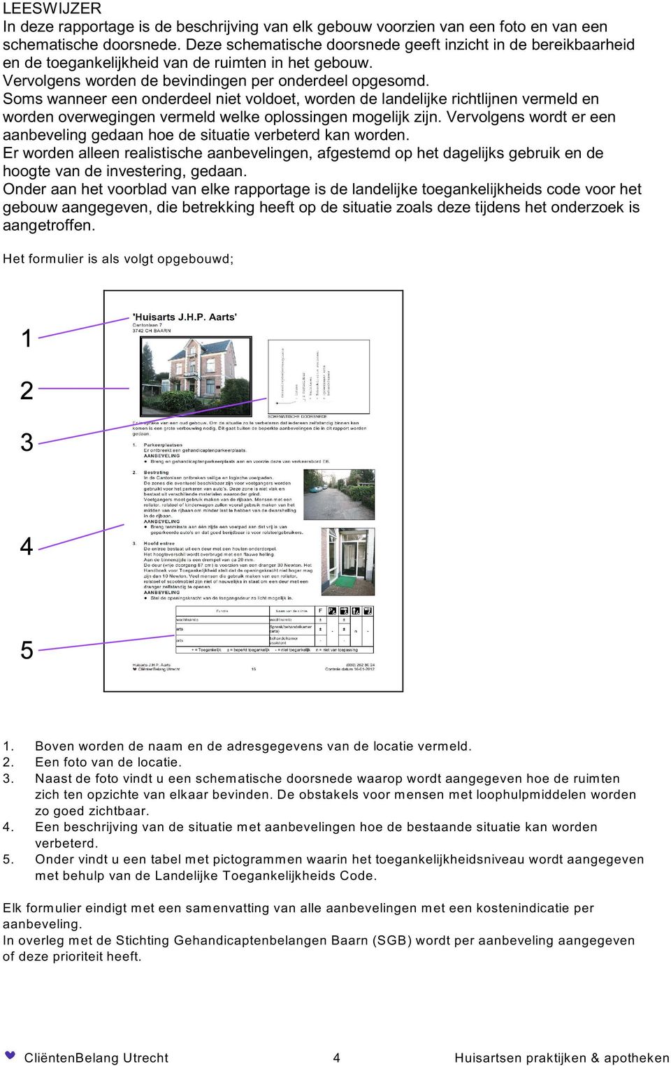 Soms wanneer een onderdeel niet voldoet, worden de landelijke richtlijnen vermeld en worden overwegingen vermeld welke oplossingen mogelijk zijn.