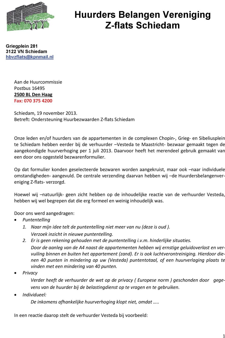 Vesteda te Maastricht bezwaar gemaakt tegen de aangekondigde huurverhoging per 1 juli 2013. Daarvoor heeft het merendeel gebruik gemaakt van een door ons opgesteld bezwarenformulier.