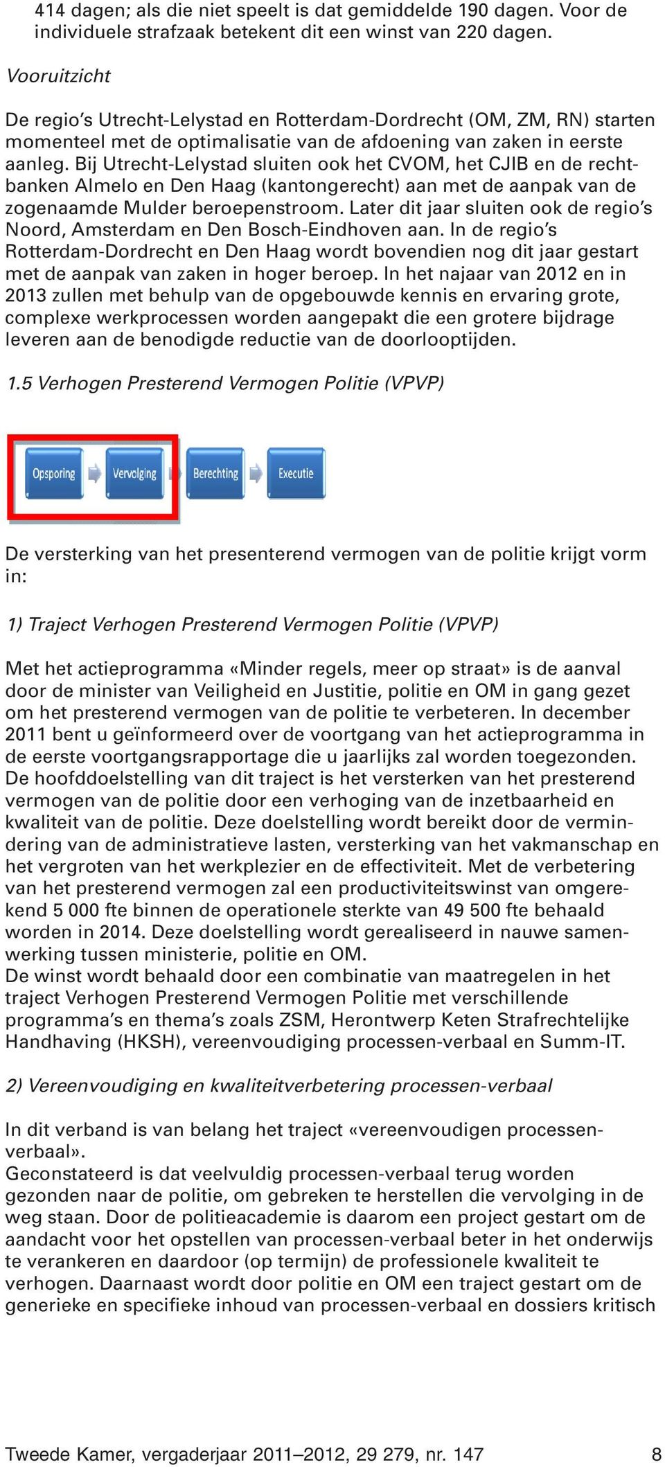 Bij Utrecht-Lelystad sluiten ook het CVOM, het CJIB en de rechtbanken Almelo en Den Haag (kantongerecht) aan met de aanpak van de zogenaamde Mulder beroepenstroom.