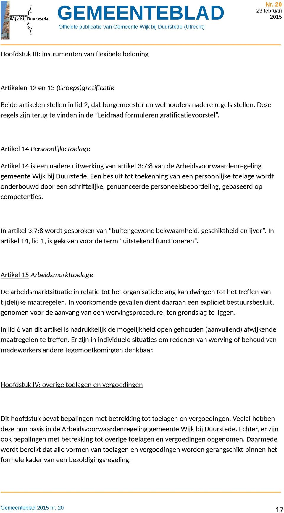 Artikel 14 Persoonlijke toelage Artikel 14 is een nadere uitwerking van artikel 3:7:8 van de Arbeidsvoorwaardenregeling gemeente Wijk bij Duurstede.