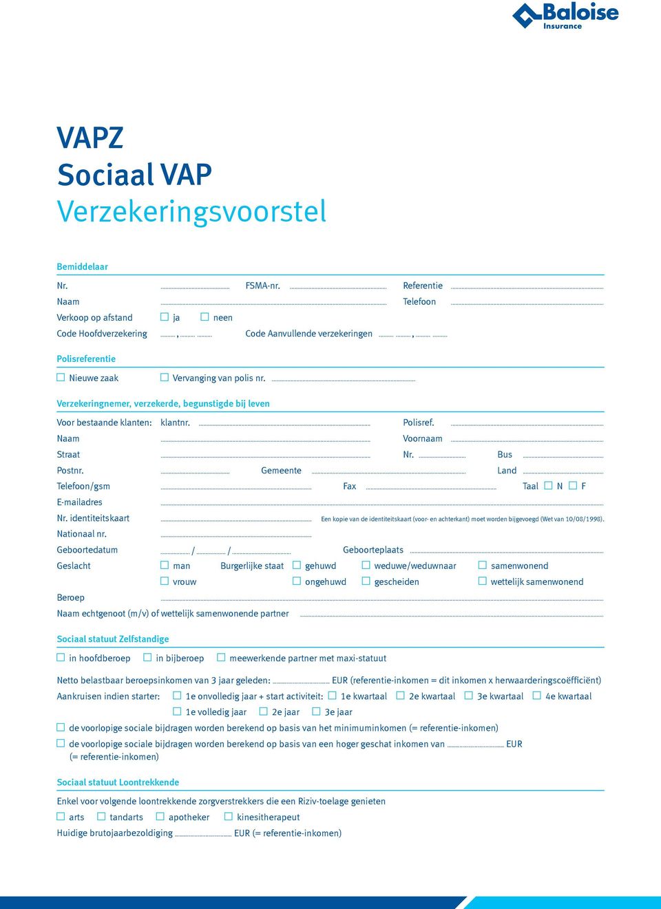 .. Voornaam... Straat... Nr.... Bus... Postnr.... Gemeente... Land... Telefoon/gsm... Fax... Taal N F E-mailadres... Nr. identiteitskaart.