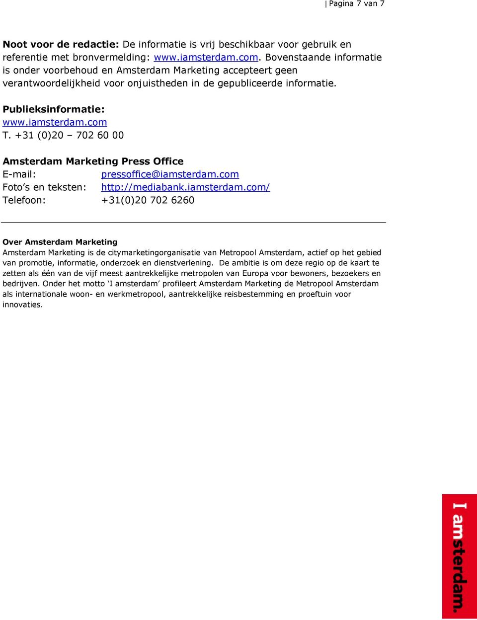 +31 (0)20 702 60 00 Amsterdam Marketing Press Office E-mail: pressoffice@iamsterdam.