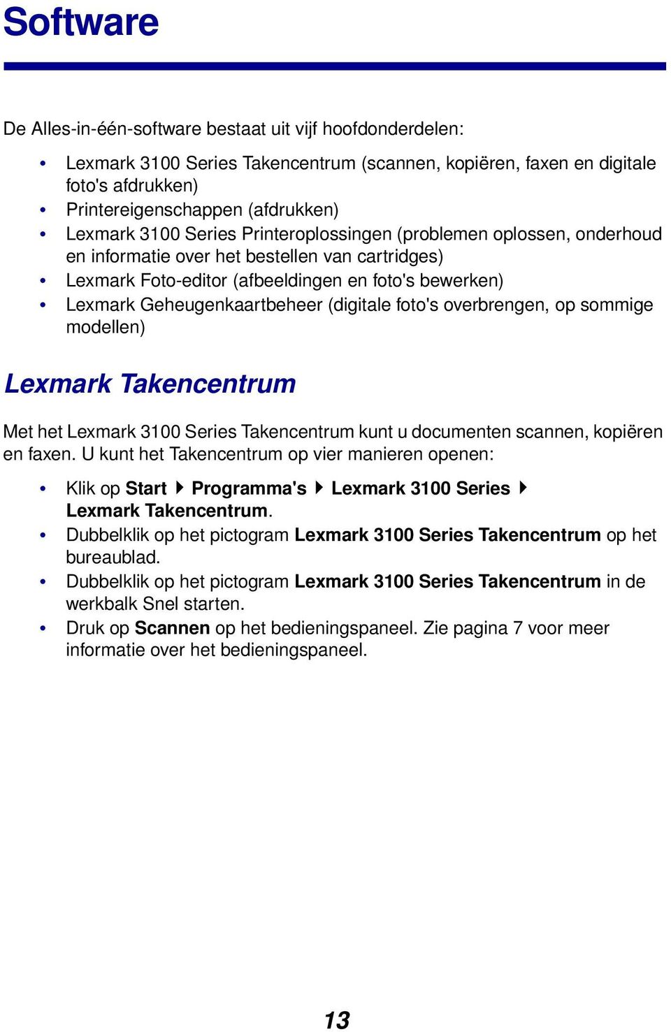 (digitale foto's overbrengen, op sommige modellen) Lexmark Takencentrum Met het Lexmark 3100 Series Takencentrum kunt u documenten scannen, kopiëren en faxen.