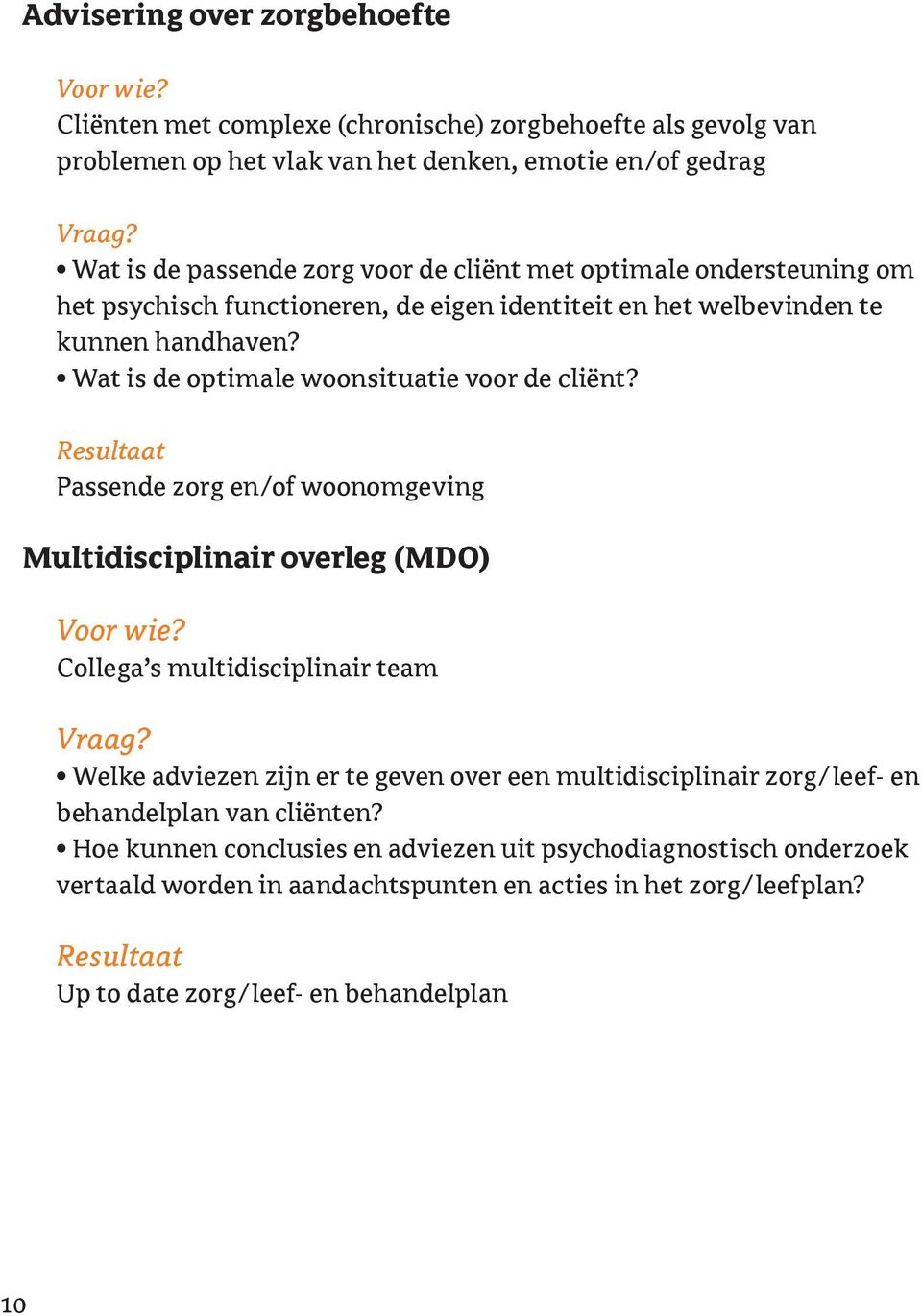 Passende zorg en/of woonomgeving Multidisciplinair overleg (MDO) Collega s multidisciplinair team Welke adviezen zijn er te geven over een multidisciplinair zorg/leef- en