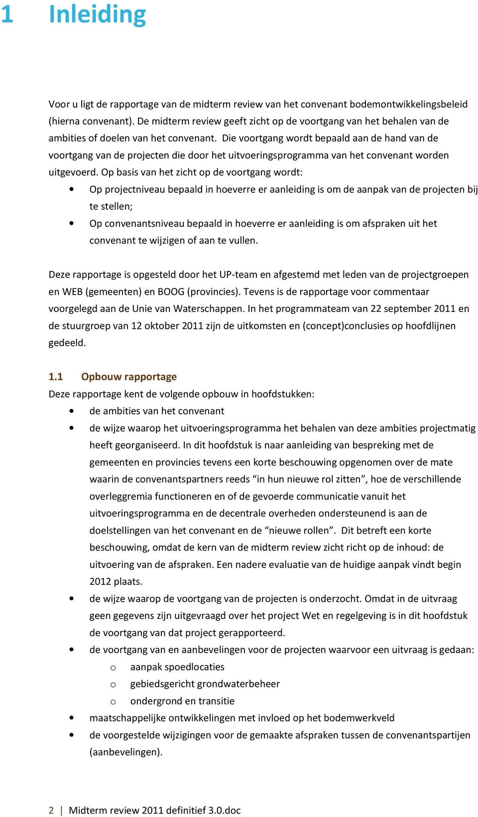 Die voortgang wordt bepaald aan de hand van de voortgang van de projecten die door het uitvoeringsprogramma van het convenant worden uitgevoerd.