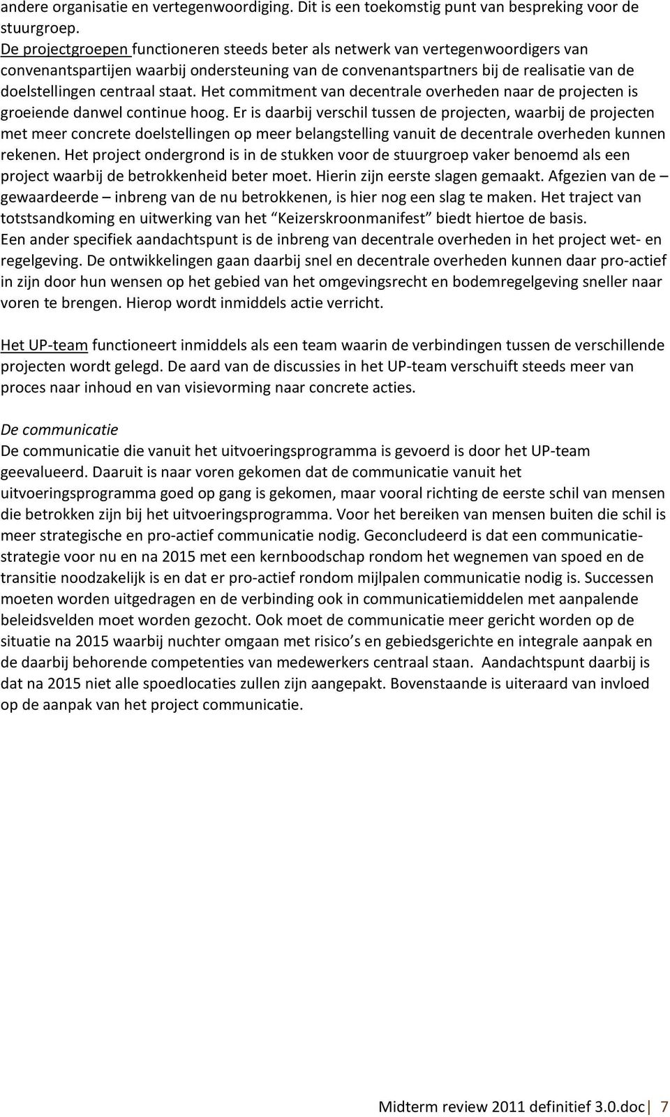 staat. Het commitment van decentrale overheden naar de projecten is groeiende danwel continue hoog.