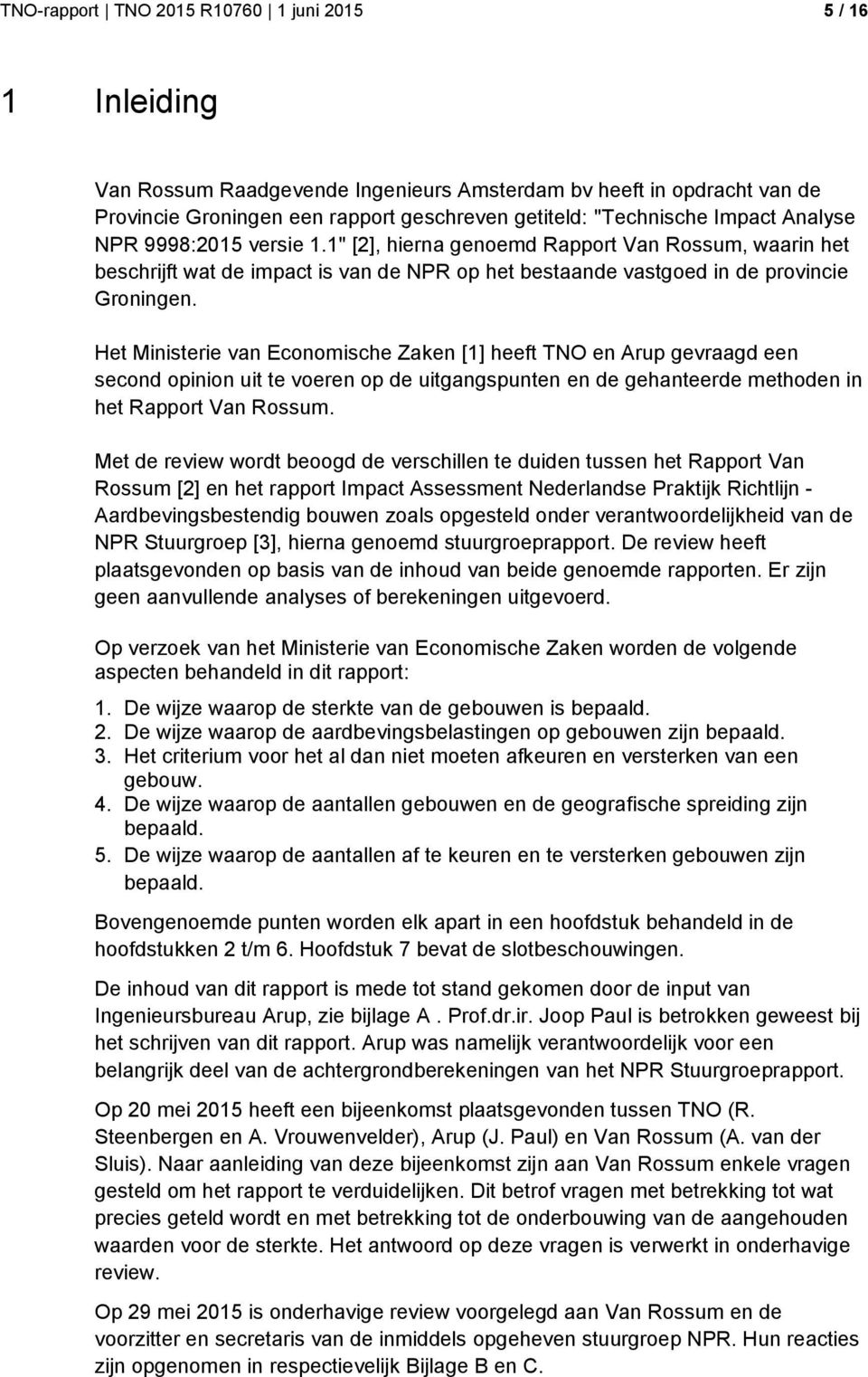 Het Ministerie van Economische Zaken [1] heeft TNO en Arup gevraagd een second opinion uit te voeren op de uitgangspunten en de gehanteerde methoden in het Rapport Van Rossum.