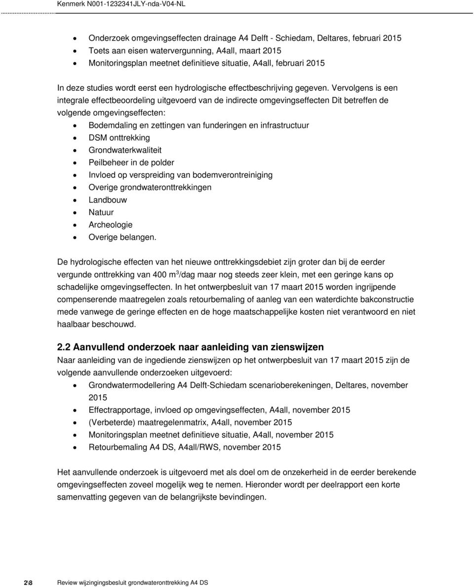 Vervolgens is een integrale effectbeoordeling uitgevoerd van de indirecte omgevingseffecten Dit betreffen de volgende omgevingseffecten: Bodemdaling en zettingen van funderingen en infrastructuur DSM