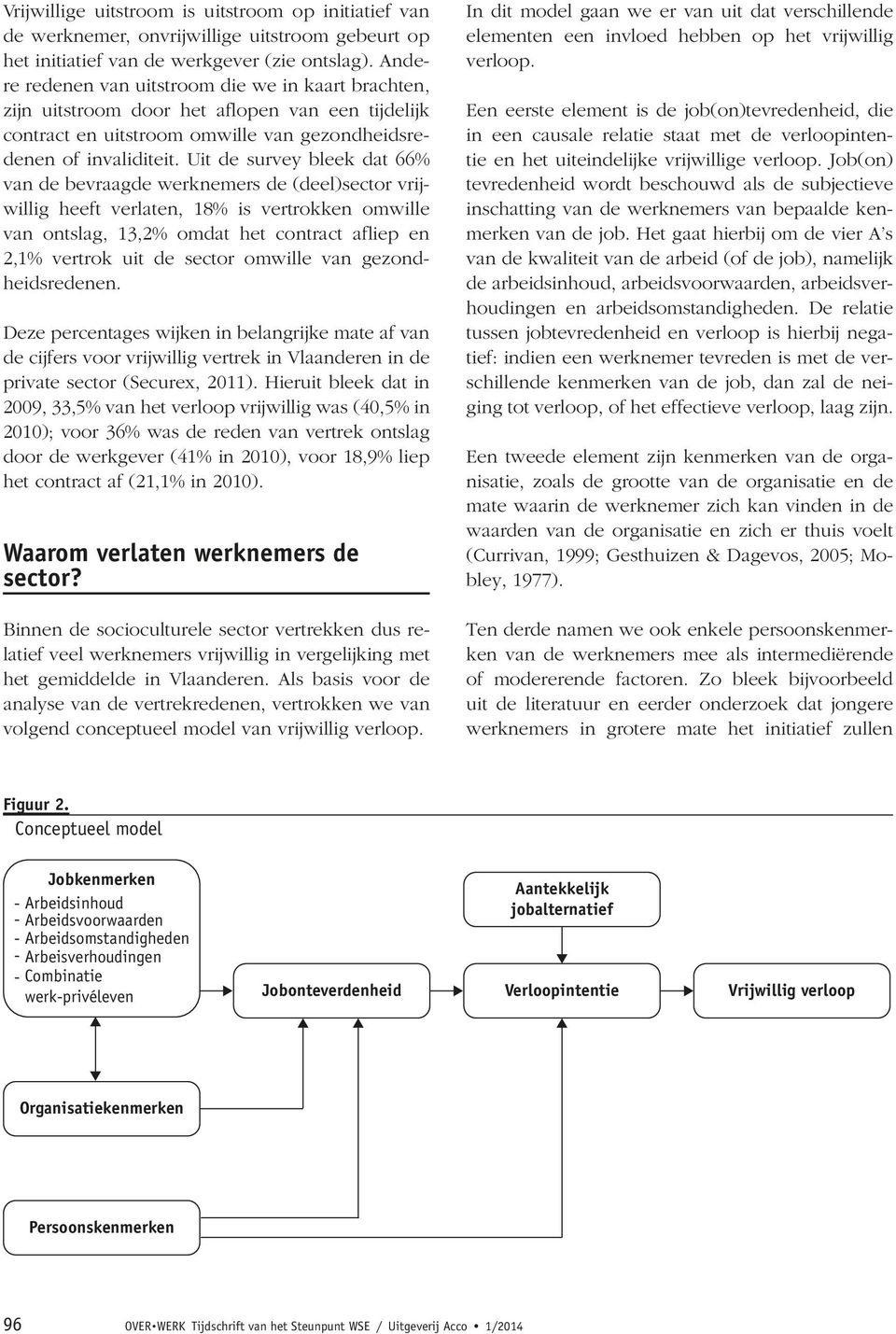 Uit de survey bleek dat 66% van de bevraagde werknemers de (deel)sector vrijwillig heeft verlaten, 18% is vertrokken omwille van ontslag, 13,2% omdat het contract afliep en 2,1% vertrok uit de sector