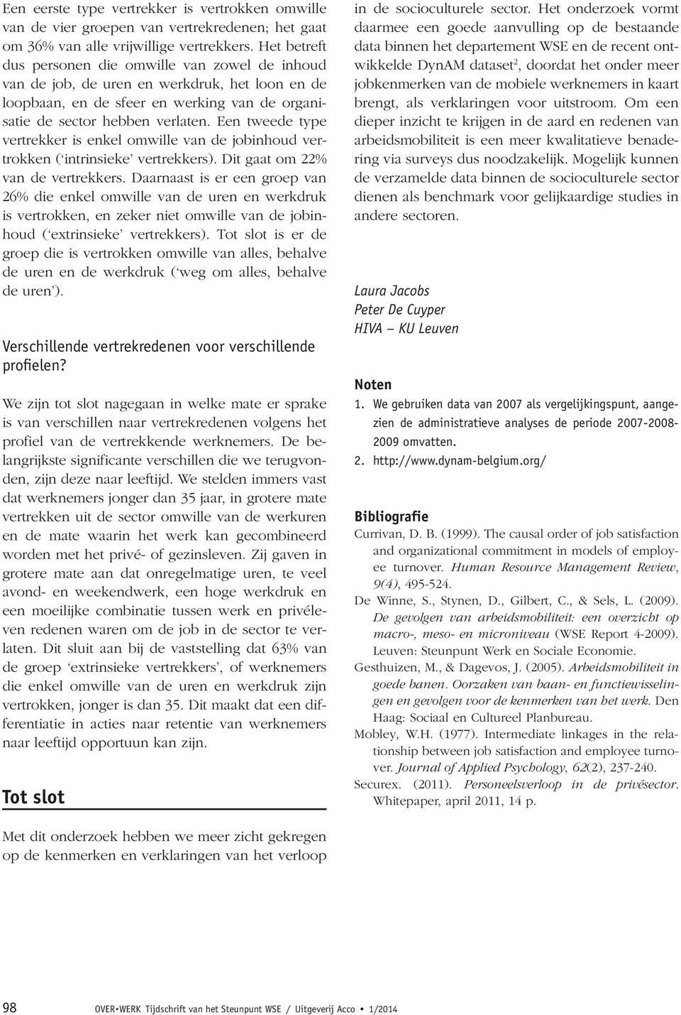 Een tweede type vertrekker is enkel omwille van de jobinhoud vertrokken ( intrinsieke ). Dit gaat om 22% van de.