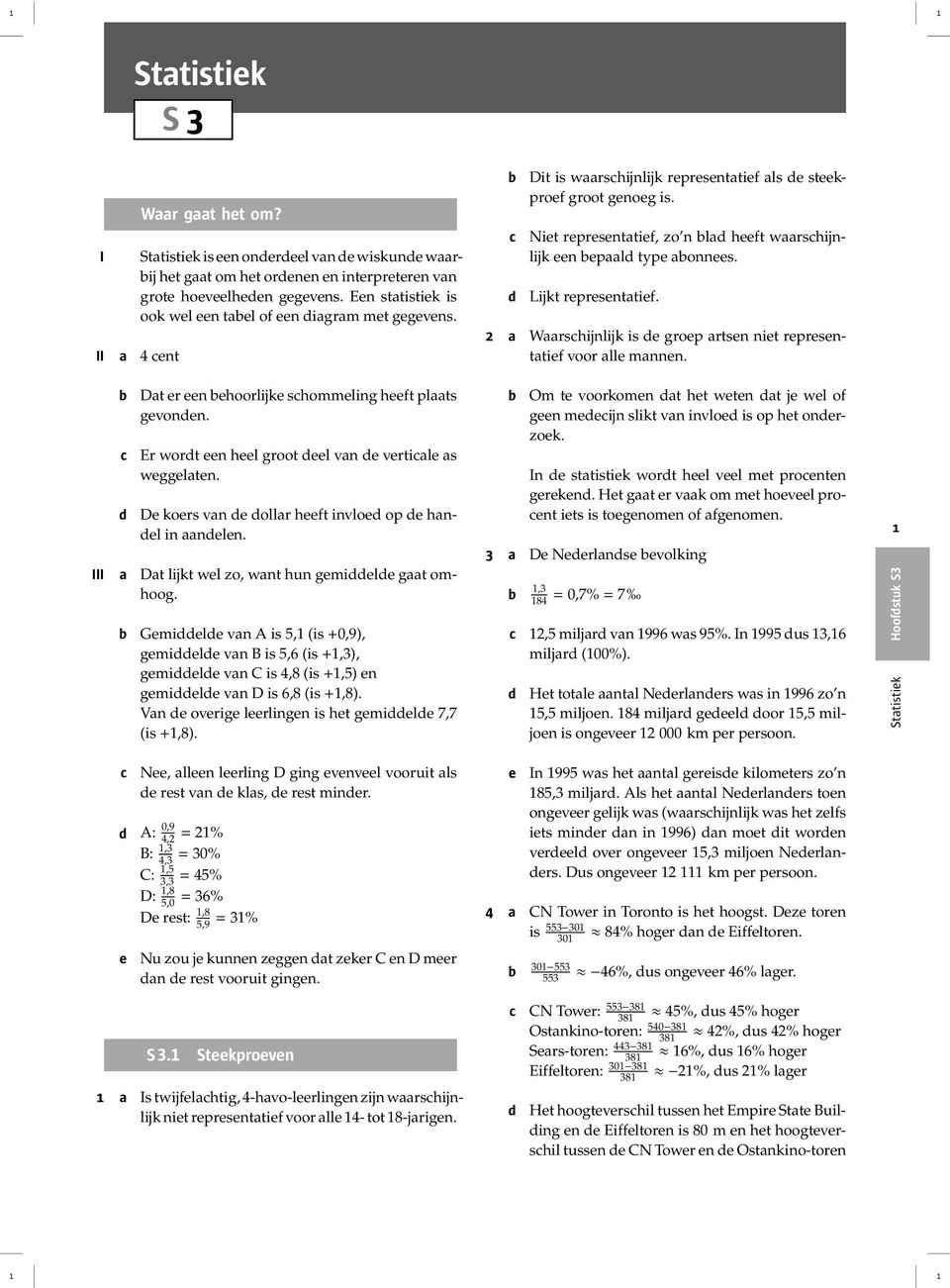 2 a III D kors van ollar ht invlo op han- l in aanln. a Dat r n hoorlijk shommling ht plaats gvonn. Er wort n hl groot l van vrtial as wgglatn. Dat lijkt wl zo, want hun gmil gaat omhoog.