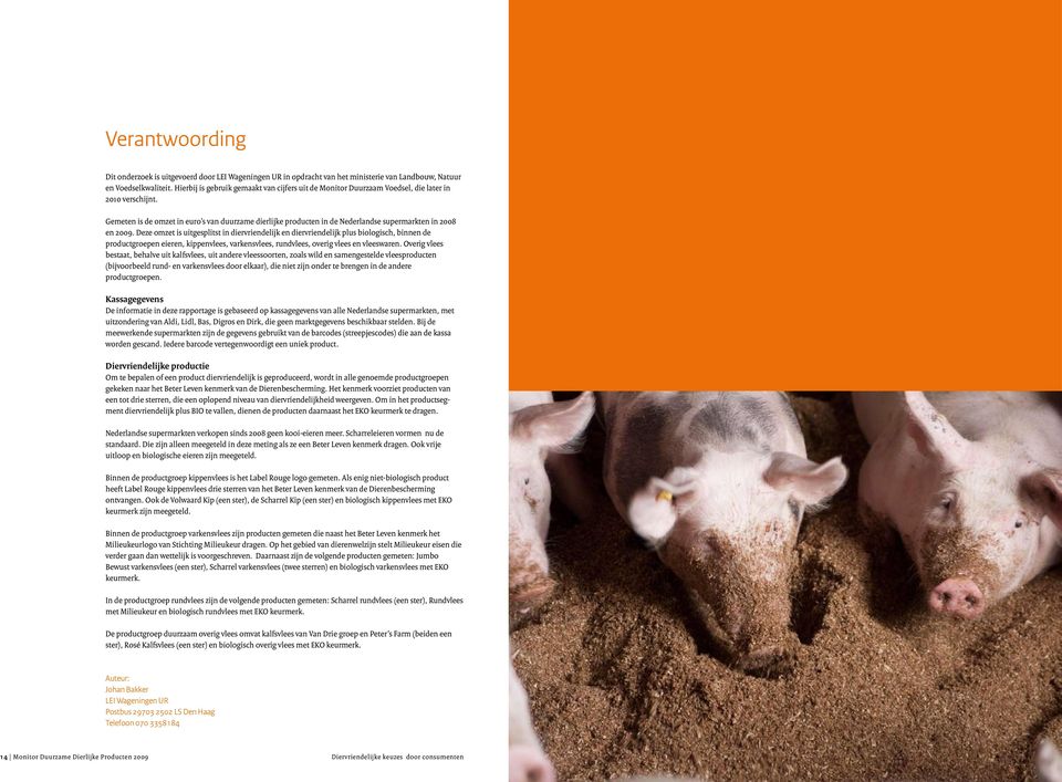 Gemeten is de omzet in euro s van duurzame dierlijke producten in de Nederlandse supermarkten in 2008 en 2009.