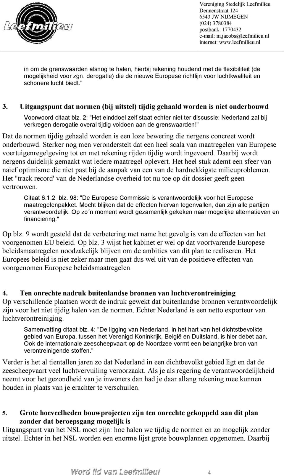 2: "Het einddoel zelf staat echter niet ter discussie: Nederland zal bij verkregen derogatie overal tijdig voldoen aan de grenswaarden!
