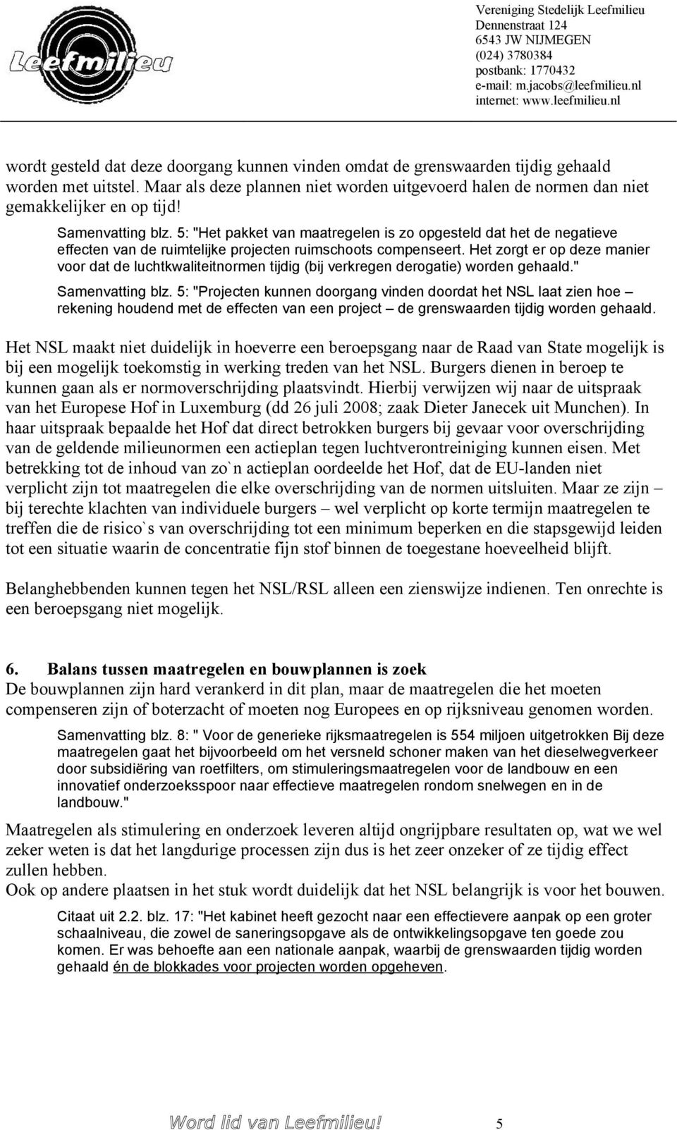 Het zorgt er op deze manier voor dat de luchtkwaliteitnormen tijdig (bij verkregen derogatie) worden gehaald." Samenvatting blz.