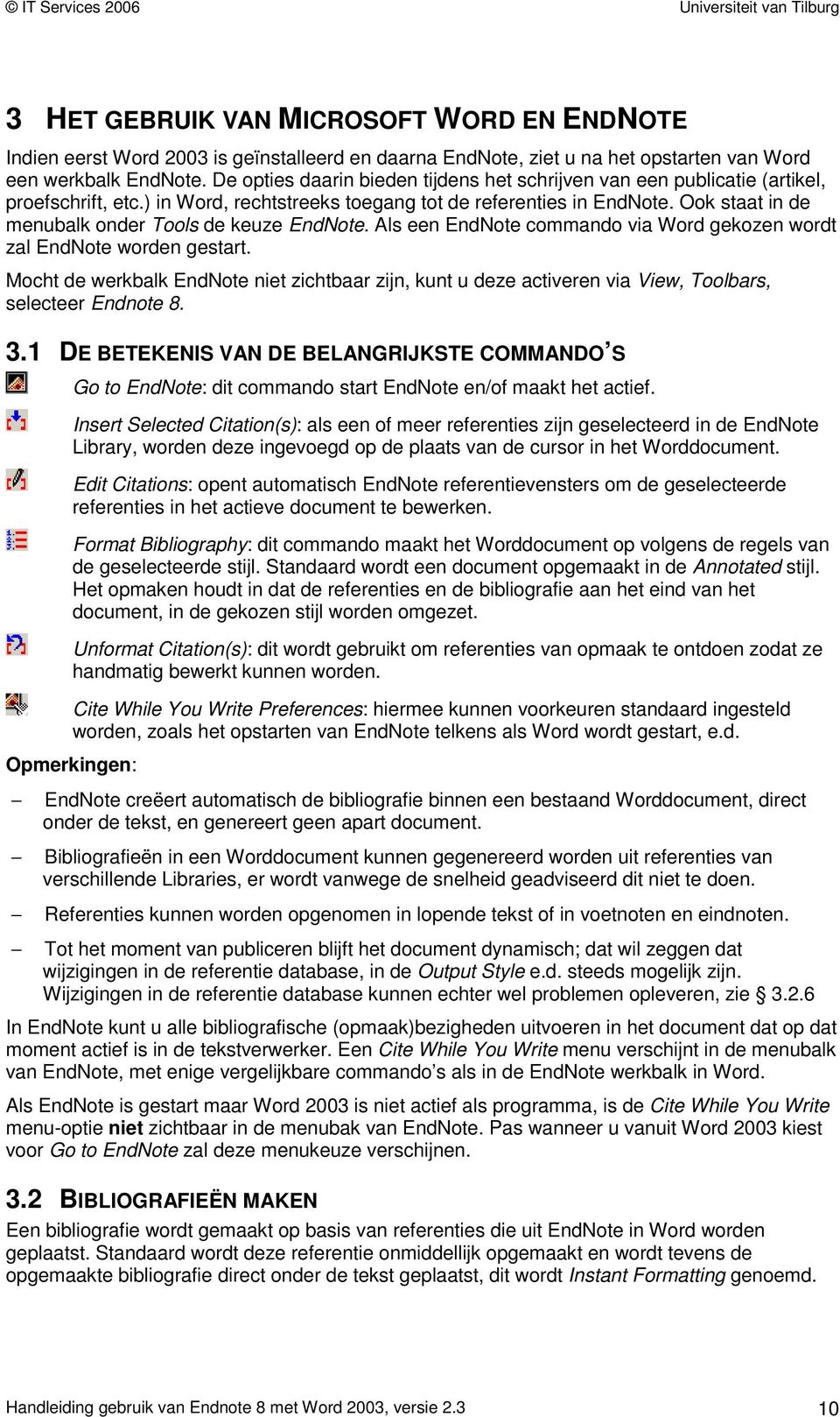 Ook staat in de menubalk onder Tools de keuze EndNote. Als een EndNote commando via Word gekozen wordt zal EndNote worden gestart.