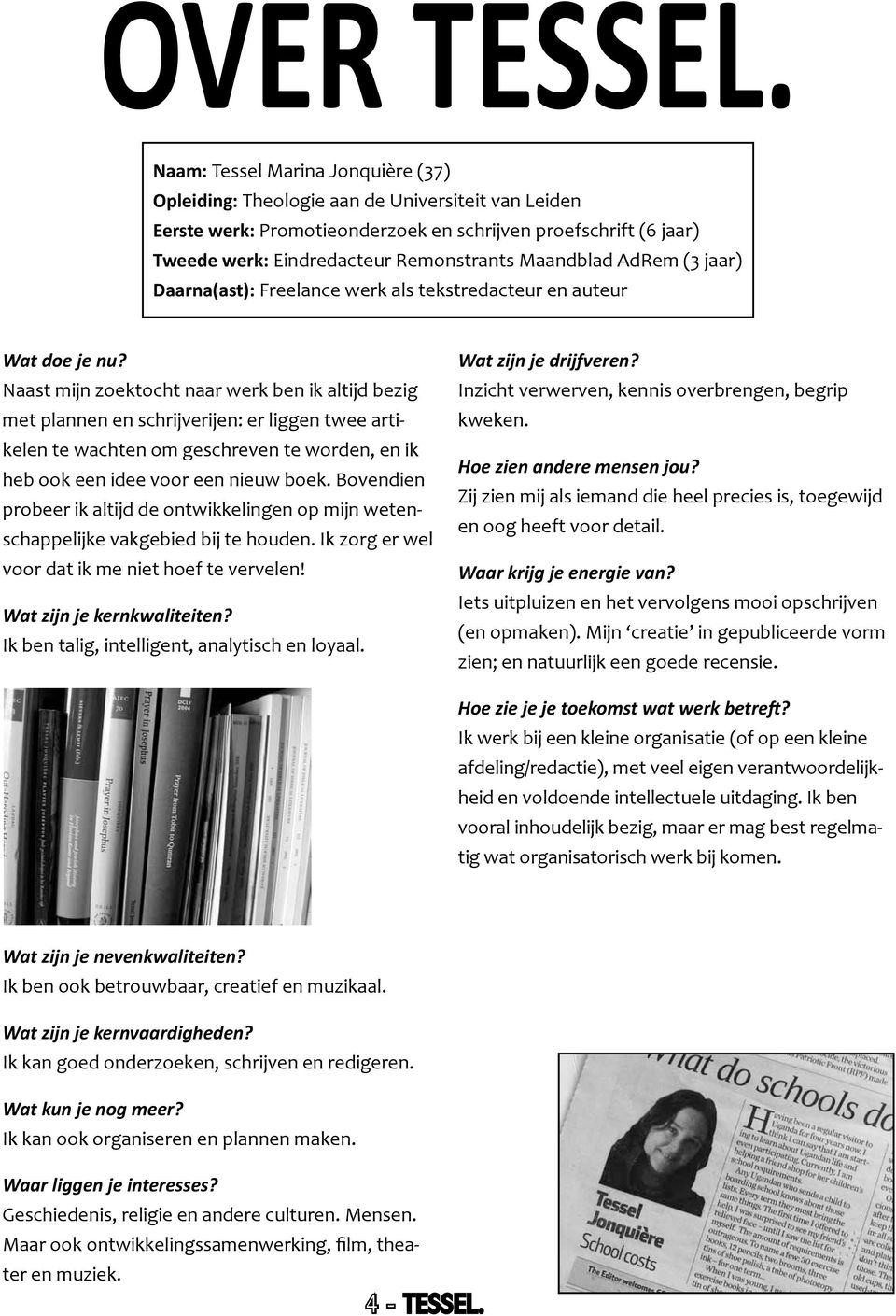Maandblad AdRem (3 jaar) Daarna(ast): Freelance werk als tekstredacteur en auteur Wat doe je nu?