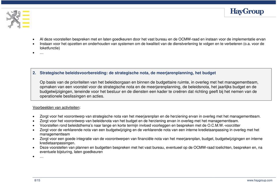 Strategische beleidsvoorbereiding: de strategische nota, de meerjarenplanning, het budget Op basis van de prioriteiten van het beleidsorgaan en binnen de budgettaire ruimte, in overleg met het