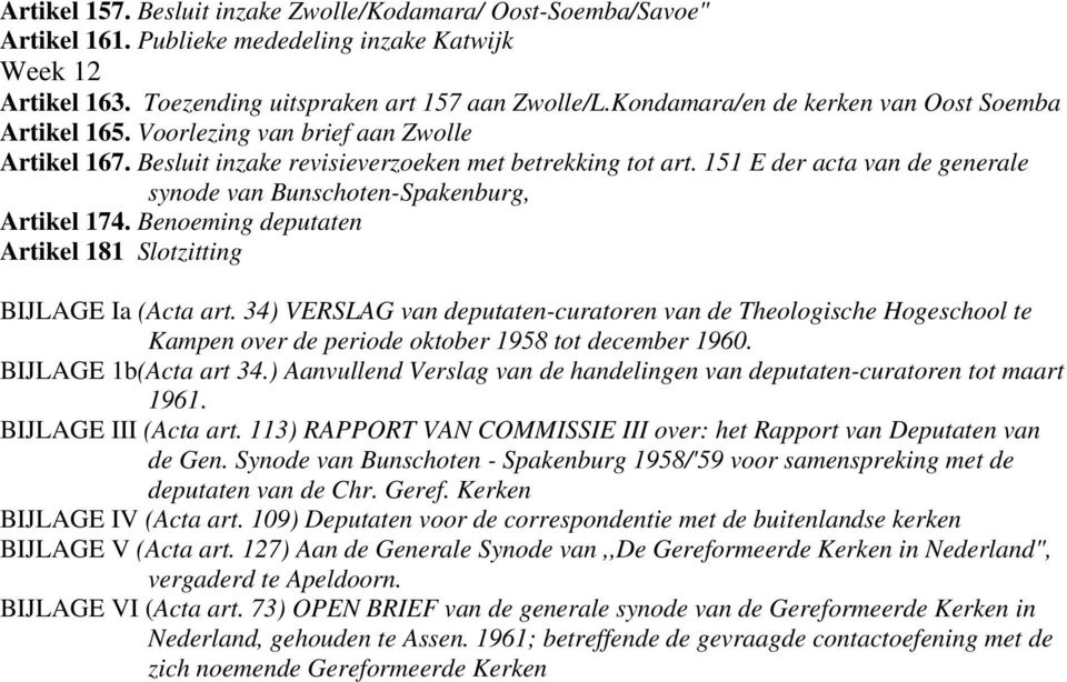 151 E der acta van de generale synode van Bunschoten-Spakenburg, Artikel 174. Benoeming deputaten Artikel 181 Slotzitting BIJLAGE Ia (Acta art.