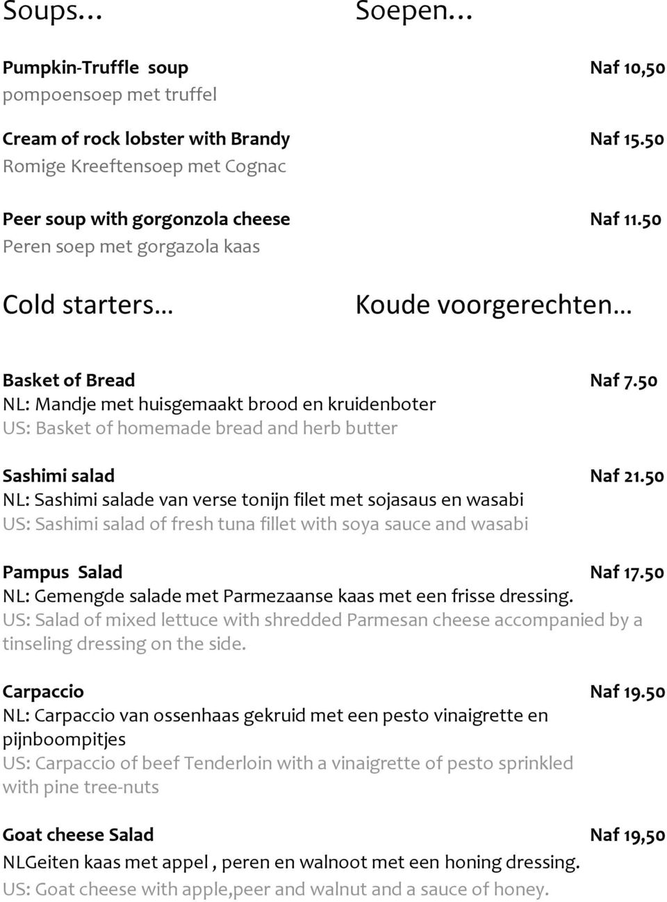 50 NL: Mandje met huisgemaakt brood en kruidenboter US: Basket of homemade bread and herb butter Sashimi salad Naf 21.