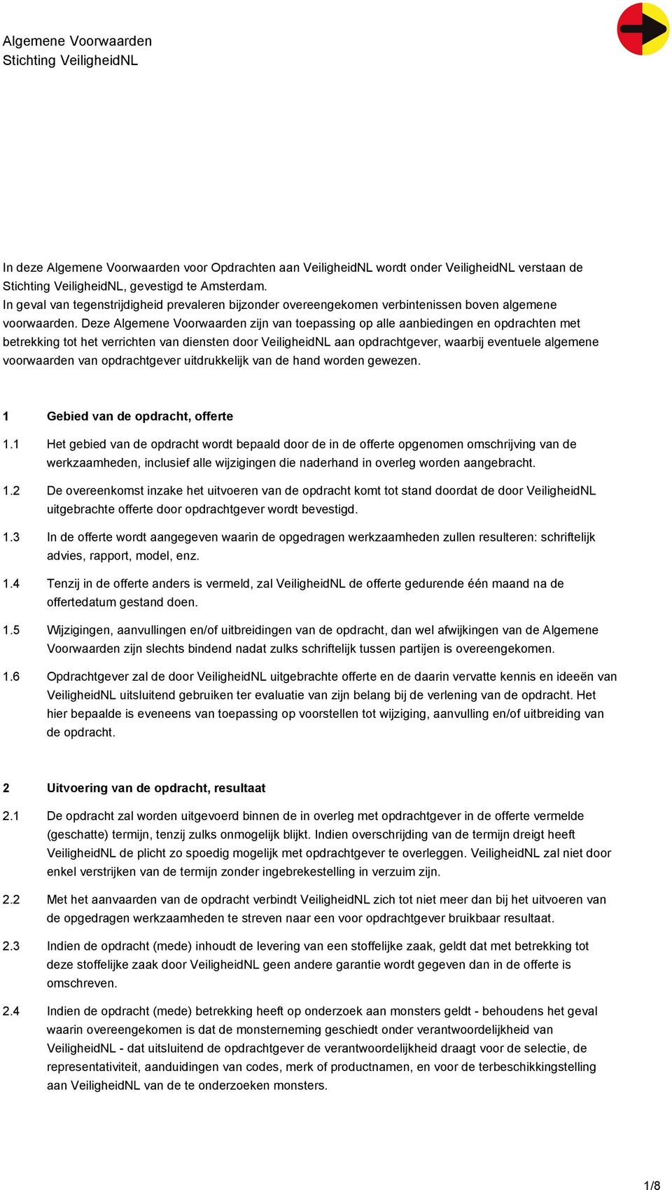 Deze Algemene Voorwaarden zijn van toepassing op alle aanbiedingen en opdrachten met betrekking tot het verrichten van diensten door VeiligheidNL aan opdrachtgever, waarbij eventuele algemene