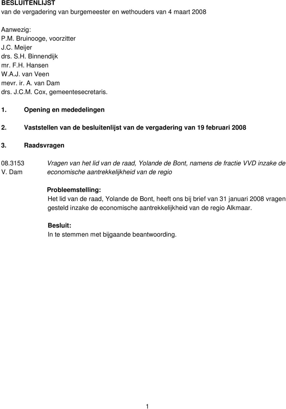 Raadsvragen 08.3153 Vragen van het lid van de raad, Yolande de Bont, namens de fractie VVD inzake de V.