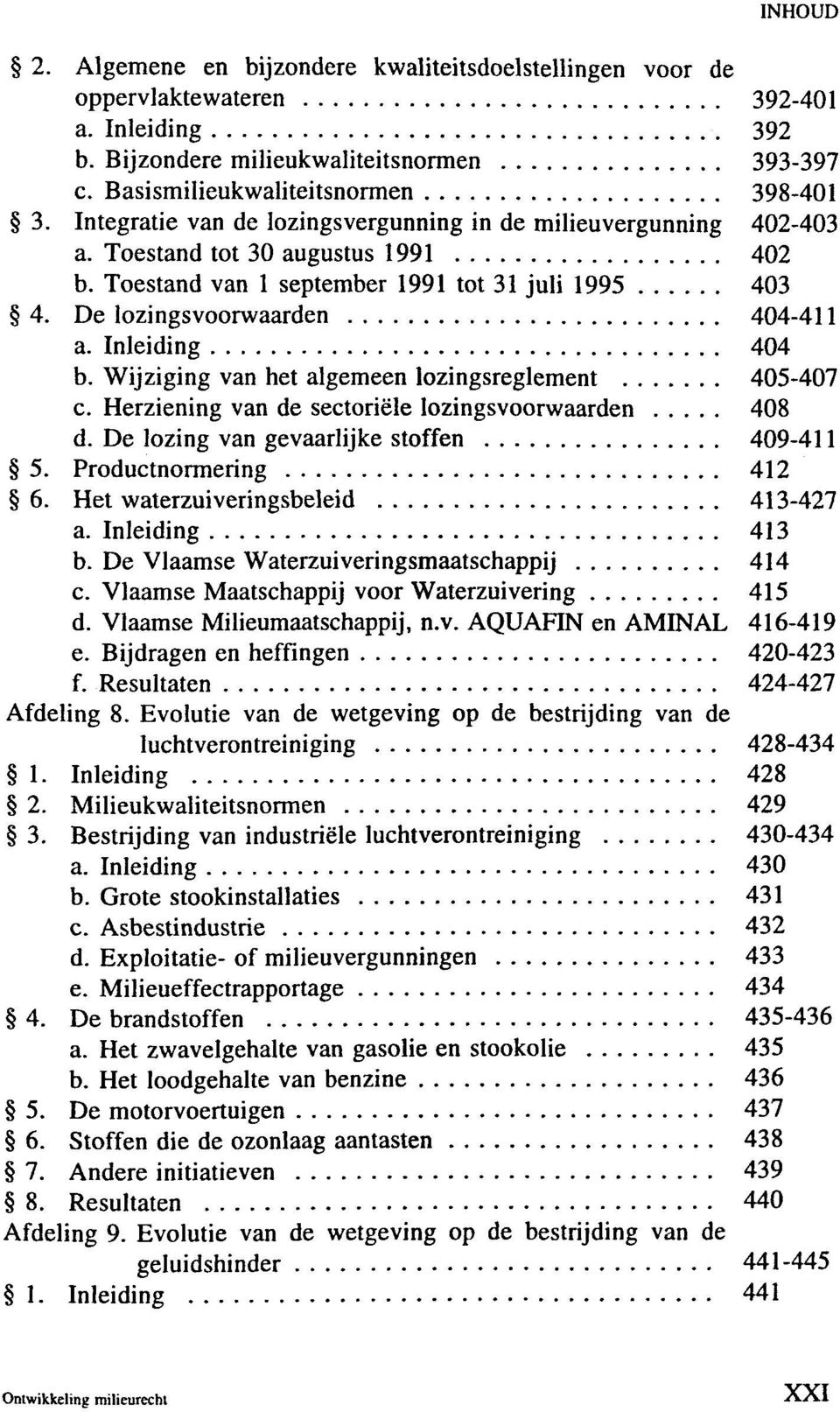 Inleiding 404 b. Wijziging van het algemeen lozingsreglement 405-407 c. Herziening van de sectoriële lozingsvoorwaarden 408 d. De lozing van gevaarlijke stoffen 409-411 5. Productnormering 412 6.