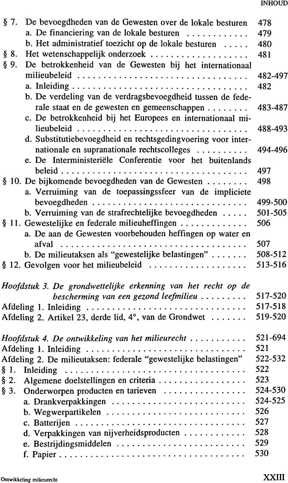 De verdeling van de verdragsbevoegdheid tussen de federale staat en de gewesten en gemeenschappen 483-487 c. De betrokkenheid bij het Europees en internationaal milieubeleid 488-493 d.