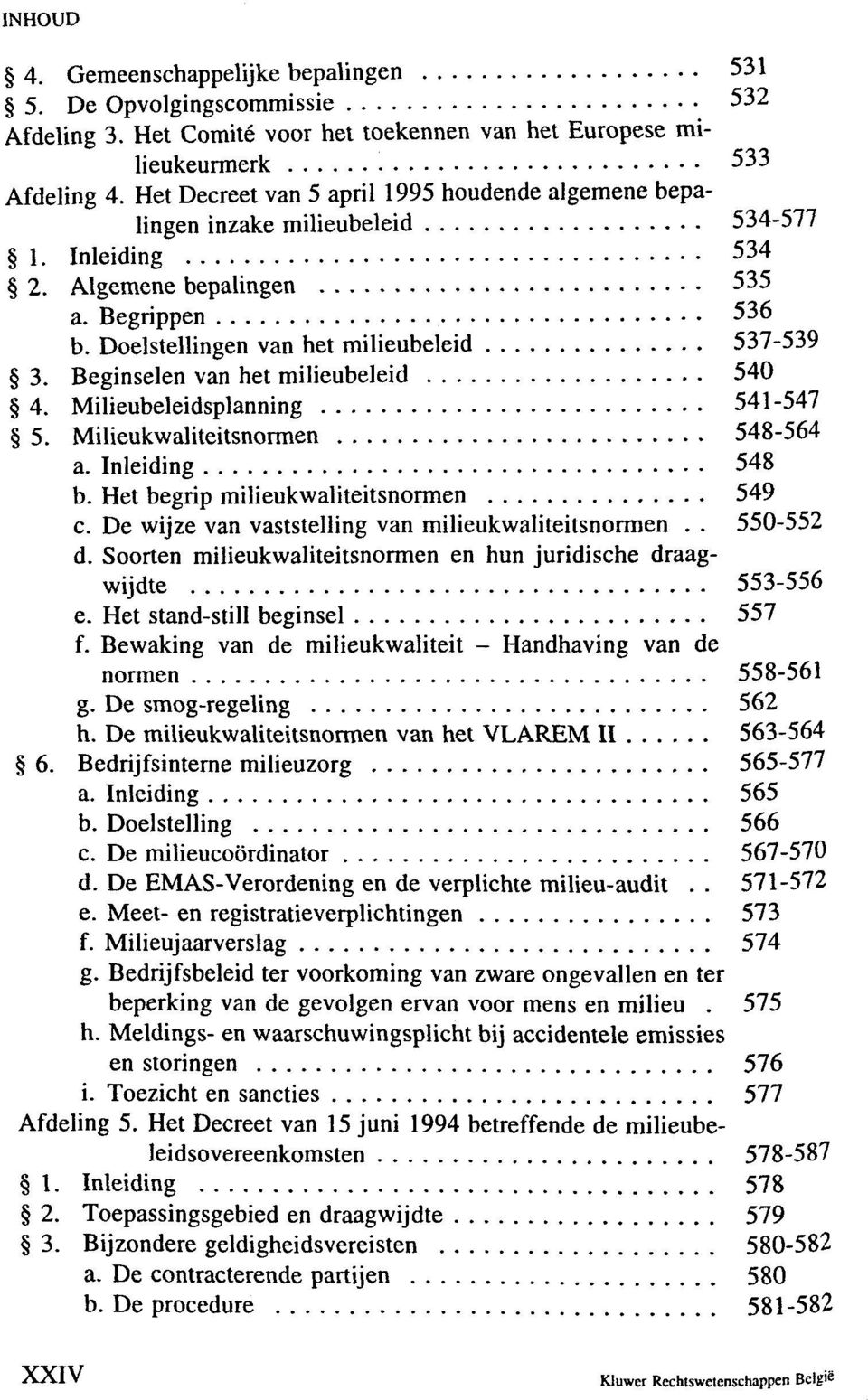 Beginselen van het milieubeleid 540 4. Milieubeleidsplanning 541-547 5. Milieukwaliteitsnormen 548-564 a. Inleiding 548 b. Het begrip milieukwaliteitsnormen 549 c.