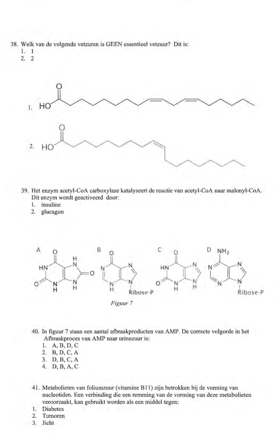 .jl) N N I Rlbose P 40. In figuur 7 staan een aantal afbraakproducten van AMP. De correcte volgorde in het Afbraakproces van AMP naar urinezuur is: 1. A, B, D, C 2. B,D,C,A 3.