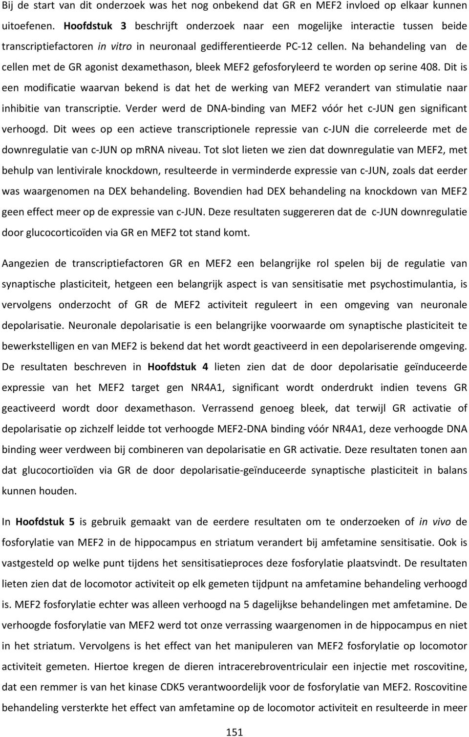 Na behandeling van de cellen met de GR agonist dexamethason, bleek MEF2 gefosforyleerd te worden op serine 408.