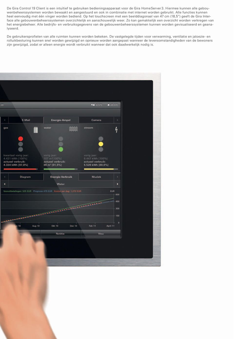Op het touchscreen met een beelddiagonaal van 47 cm (18,5 ) geeft de Gira Interface alle gebouwenbeheerssystemen overzichtelijk en aanschouwelijk weer.