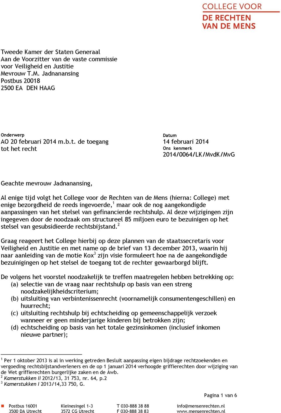 recht Datum 14 februari 2014 Ons kenmerk 2014/0064/LK/MvdK/MvG Geachte mevrouw Jadnanansing, Al enige tijd volgt het College voor de Rechten van de Mens (hierna: College) met enige bezorgdheid de