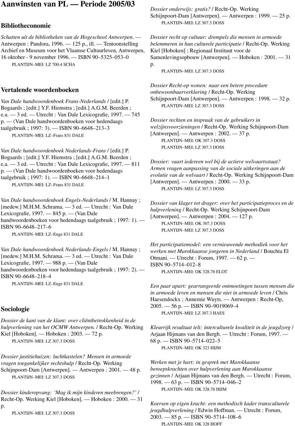 4 SCHA Vertalende woordenboeken Van Dale handwoordenboek Nederlands-Frans / [edit.] P. Sociologie Dossier de kant van de klant: over cliëntbetrokkenheid in de hulpverlening van het OCMW Antwerpen.