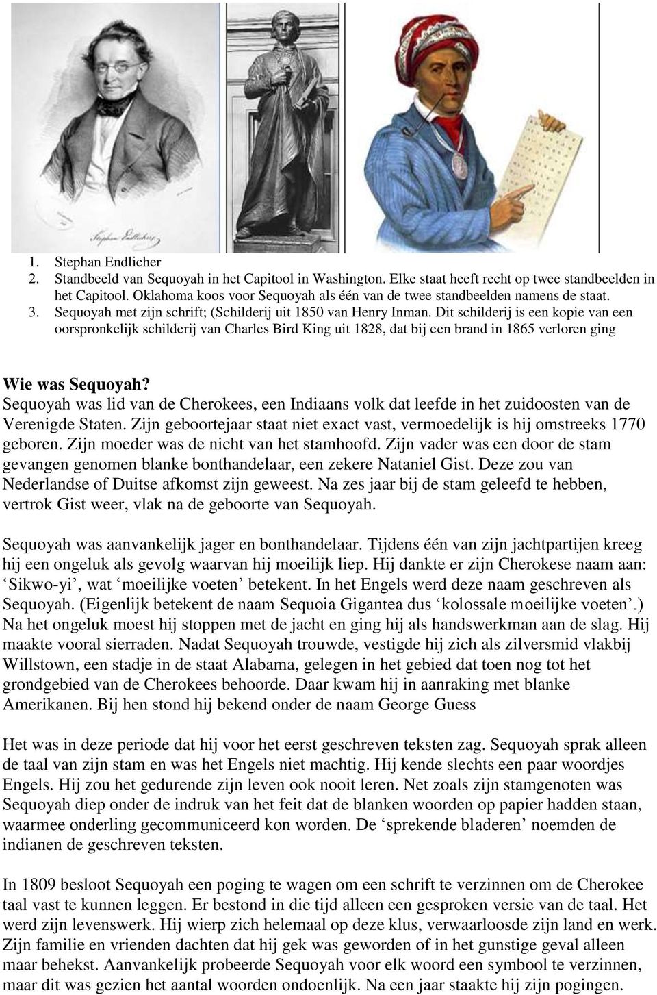 Dit schilderij is een kopie van een oorspronkelijk schilderij van Charles Bird King uit 1828, dat bij een brand in 1865 verloren ging Wie was Sequoyah?