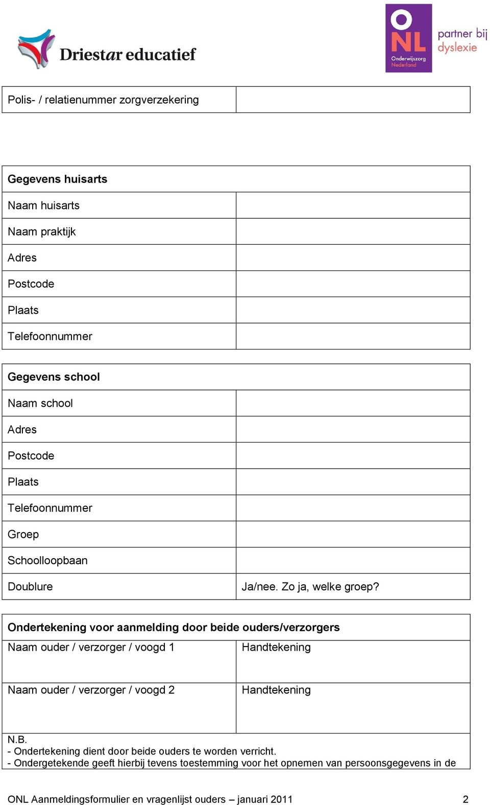 Ondertekening voor aanmelding door beide ouders/verzorgers Naam ouder / verzorger / voogd 1 Handtekening Naam ouder / verzorger / voogd 2 Handtekening N.