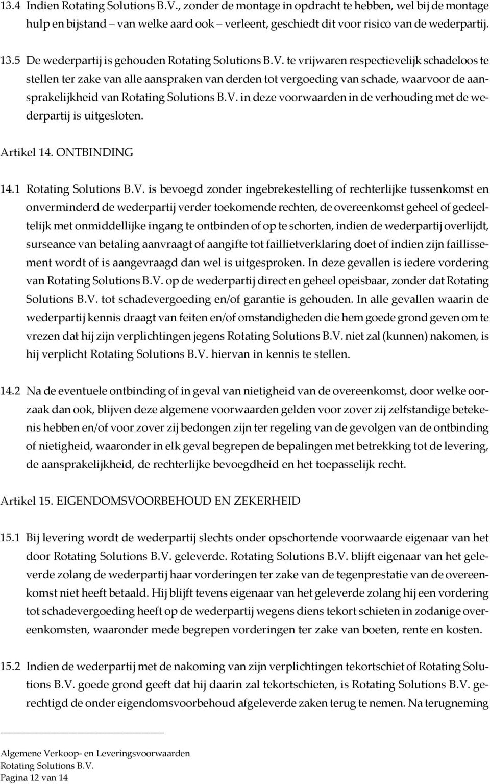 voorwaarden in de verhouding met de wederpartij is uitgesloten. Artikel 14. ONTBINDING 14.