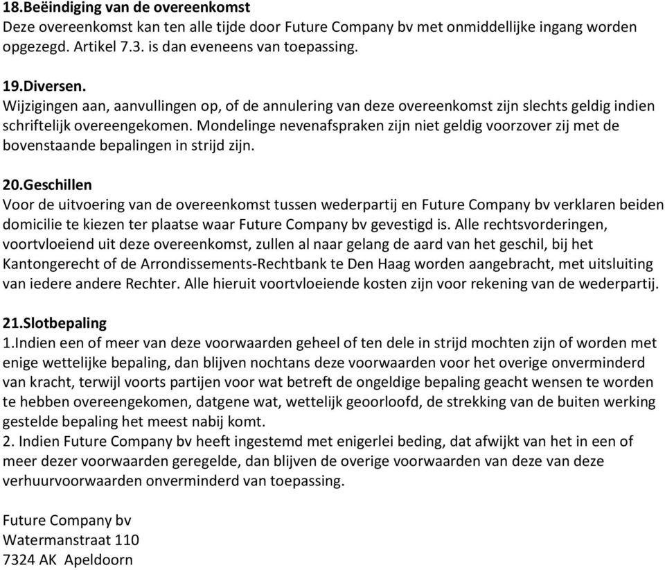 Mondelinge nevenafspraken zijn niet geldig voorzover zij met de bovenstaande bepalingen in strijd zijn. 20.