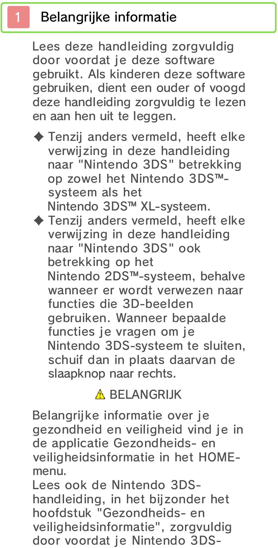 Tenzij anders vermeld, heeft elke verwijzing in deze handleiding naar "Nintendo 3DS" betrekking op zowel het Nintendo 3DS systeem als het Nintendo 3DS XL-systeem.