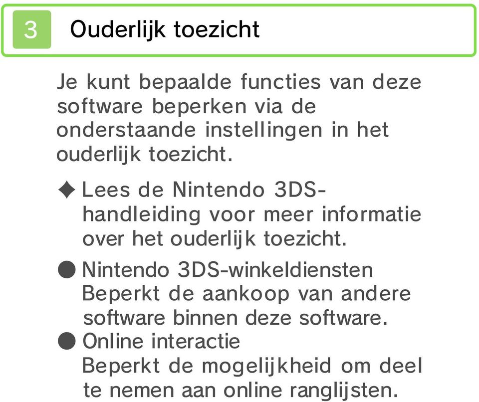 Lees de Nintendo 3DShandleiding voor meer informatie over het ouderlijk toezicht.